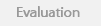 Evaluation
